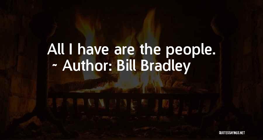 Bill Bradley Quotes: All I Have Are The People.