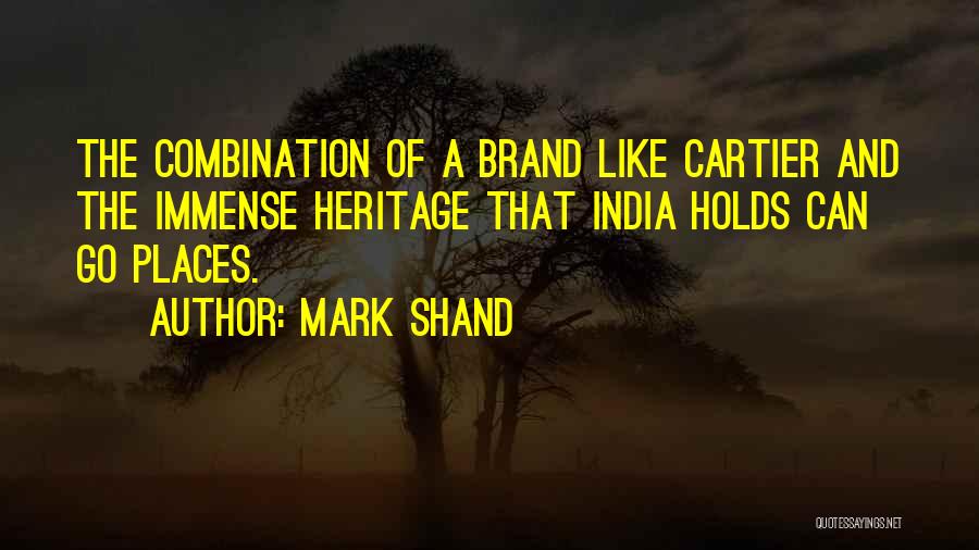 Mark Shand Quotes: The Combination Of A Brand Like Cartier And The Immense Heritage That India Holds Can Go Places.