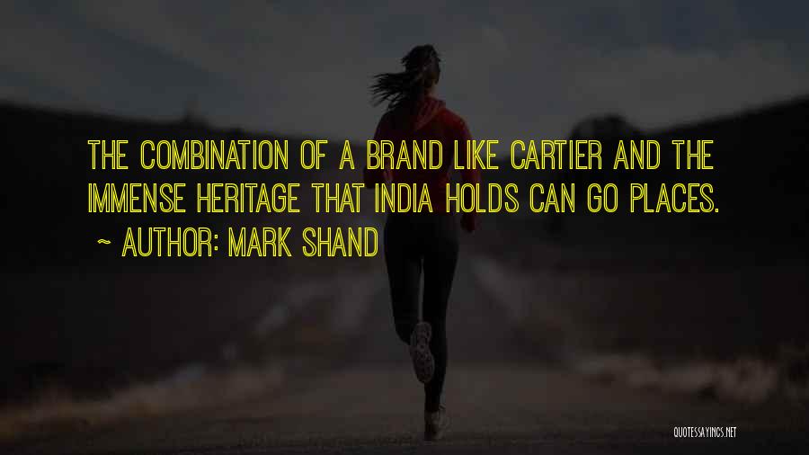 Mark Shand Quotes: The Combination Of A Brand Like Cartier And The Immense Heritage That India Holds Can Go Places.