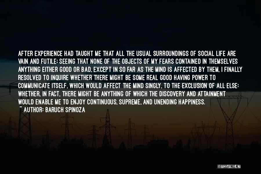 Baruch Spinoza Quotes: After Experience Had Taught Me That All The Usual Surroundings Of Social Life Are Vain And Futile; Seeing That None