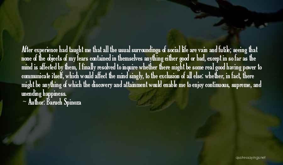 Baruch Spinoza Quotes: After Experience Had Taught Me That All The Usual Surroundings Of Social Life Are Vain And Futile; Seeing That None