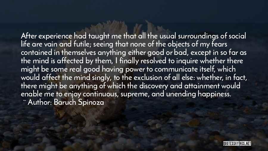 Baruch Spinoza Quotes: After Experience Had Taught Me That All The Usual Surroundings Of Social Life Are Vain And Futile; Seeing That None