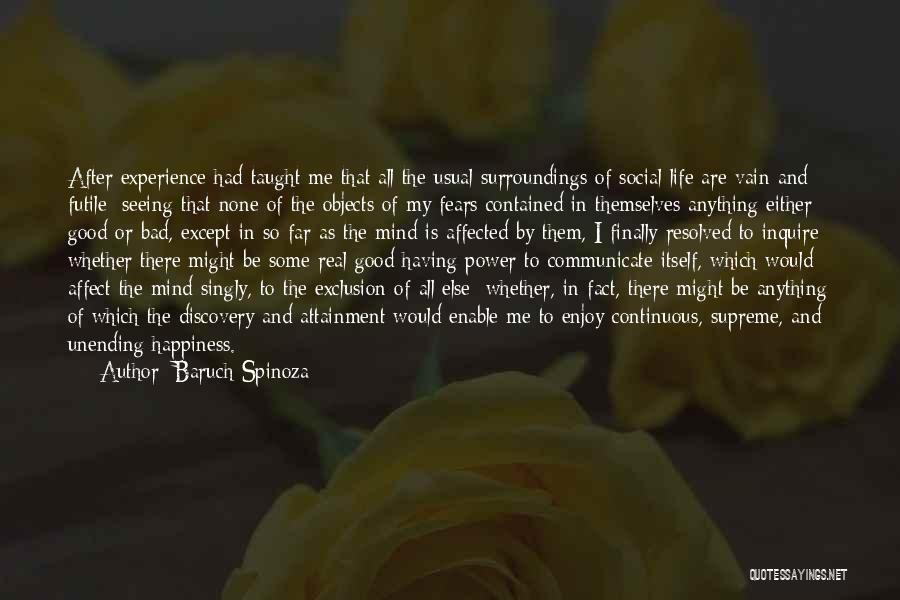 Baruch Spinoza Quotes: After Experience Had Taught Me That All The Usual Surroundings Of Social Life Are Vain And Futile; Seeing That None