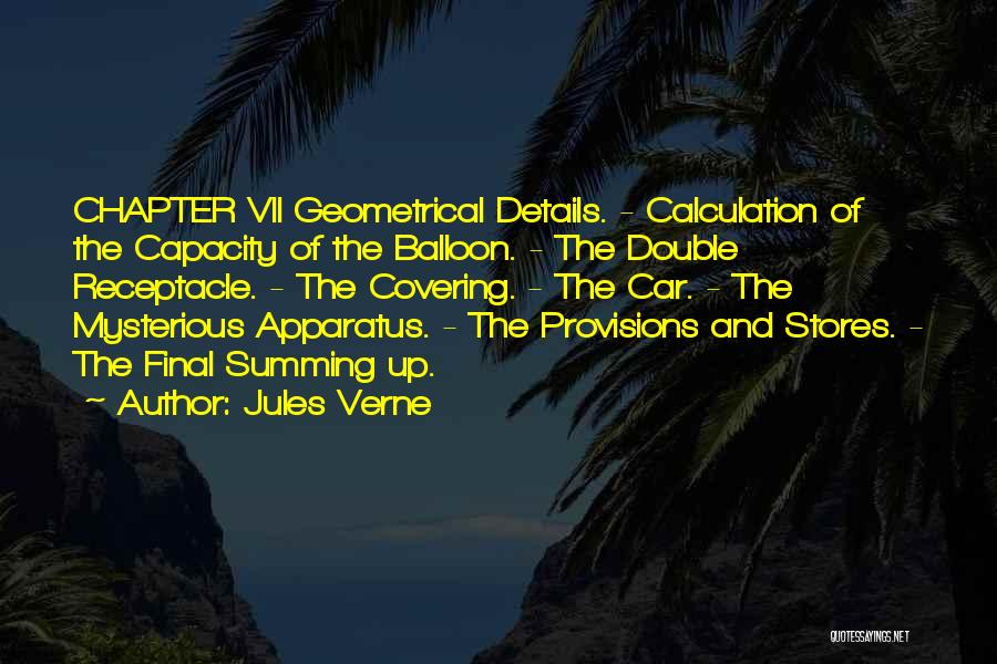 Jules Verne Quotes: Chapter Vii Geometrical Details. - Calculation Of The Capacity Of The Balloon. - The Double Receptacle. - The Covering. -