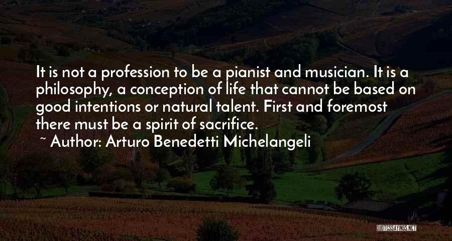 Arturo Benedetti Michelangeli Quotes: It Is Not A Profession To Be A Pianist And Musician. It Is A Philosophy, A Conception Of Life That