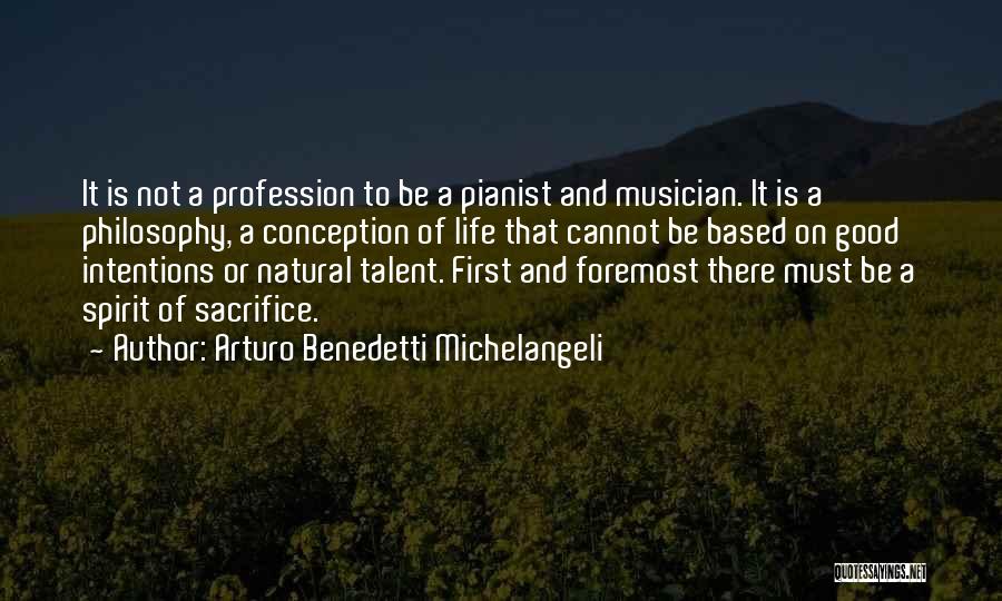 Arturo Benedetti Michelangeli Quotes: It Is Not A Profession To Be A Pianist And Musician. It Is A Philosophy, A Conception Of Life That