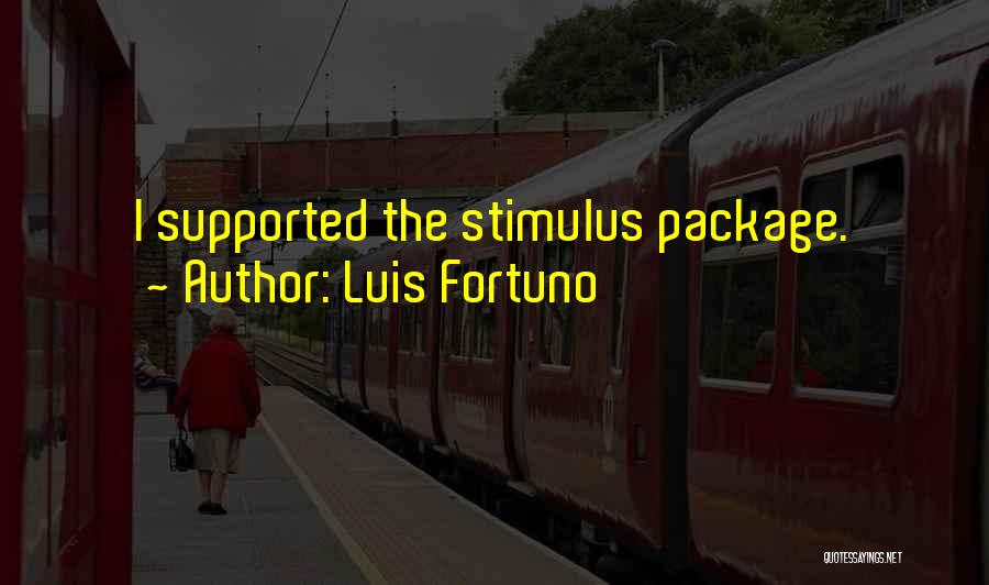 Luis Fortuno Quotes: I Supported The Stimulus Package.