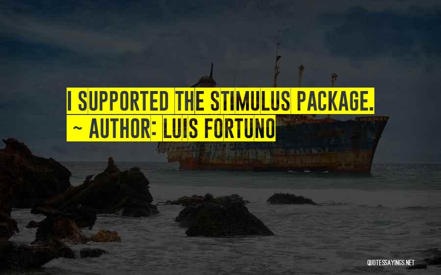 Luis Fortuno Quotes: I Supported The Stimulus Package.