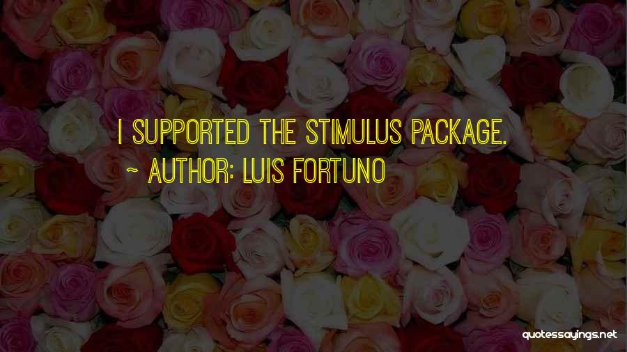 Luis Fortuno Quotes: I Supported The Stimulus Package.