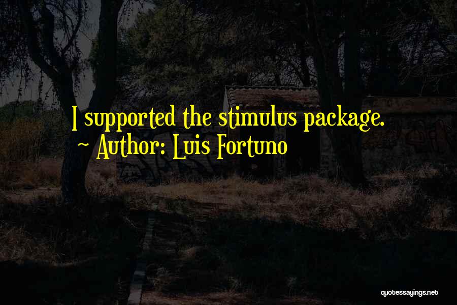 Luis Fortuno Quotes: I Supported The Stimulus Package.