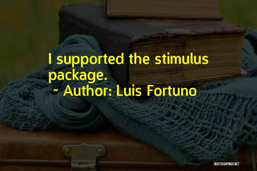 Luis Fortuno Quotes: I Supported The Stimulus Package.
