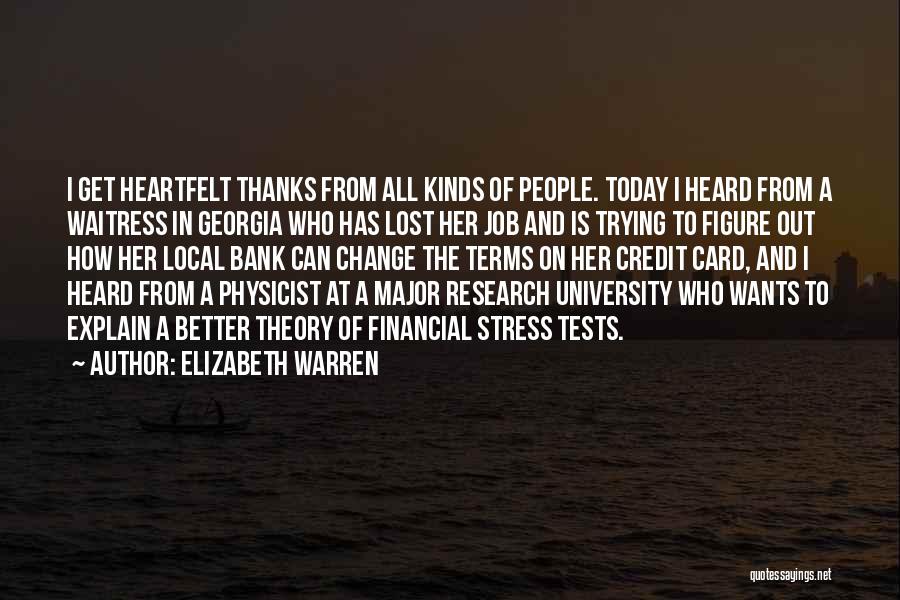 Elizabeth Warren Quotes: I Get Heartfelt Thanks From All Kinds Of People. Today I Heard From A Waitress In Georgia Who Has Lost