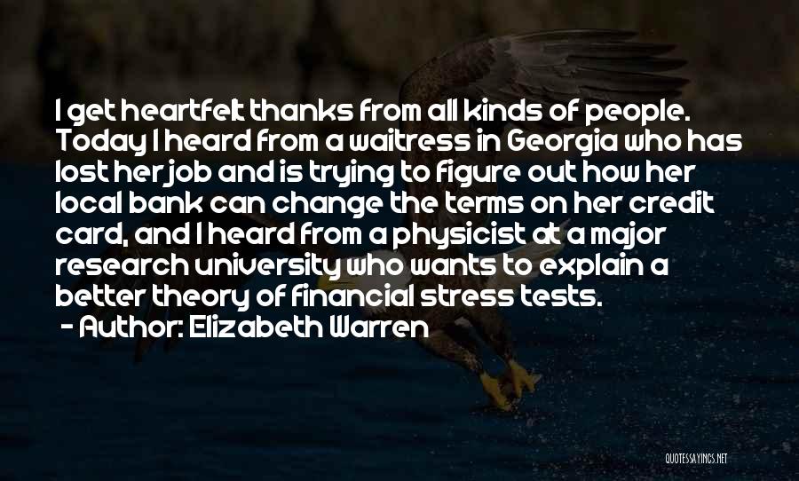 Elizabeth Warren Quotes: I Get Heartfelt Thanks From All Kinds Of People. Today I Heard From A Waitress In Georgia Who Has Lost