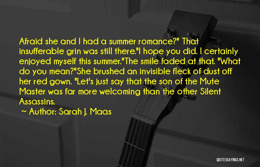 Sarah J. Maas Quotes: Afraid She And I Had A Summer Romance? That Insufferable Grin Was Still There.i Hope You Did. I Certainly Enjoyed