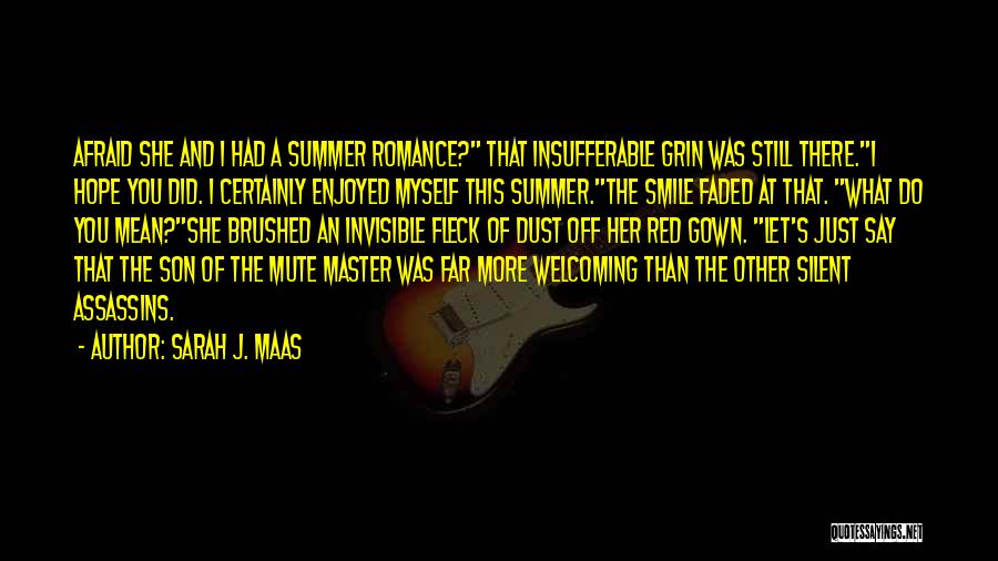 Sarah J. Maas Quotes: Afraid She And I Had A Summer Romance? That Insufferable Grin Was Still There.i Hope You Did. I Certainly Enjoyed