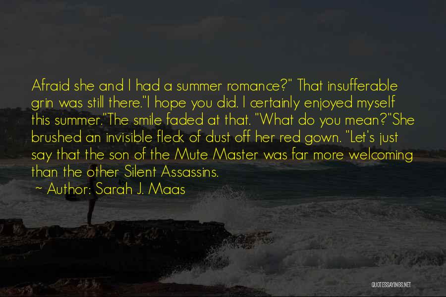 Sarah J. Maas Quotes: Afraid She And I Had A Summer Romance? That Insufferable Grin Was Still There.i Hope You Did. I Certainly Enjoyed