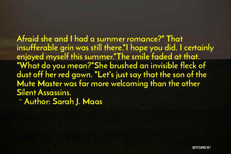Sarah J. Maas Quotes: Afraid She And I Had A Summer Romance? That Insufferable Grin Was Still There.i Hope You Did. I Certainly Enjoyed