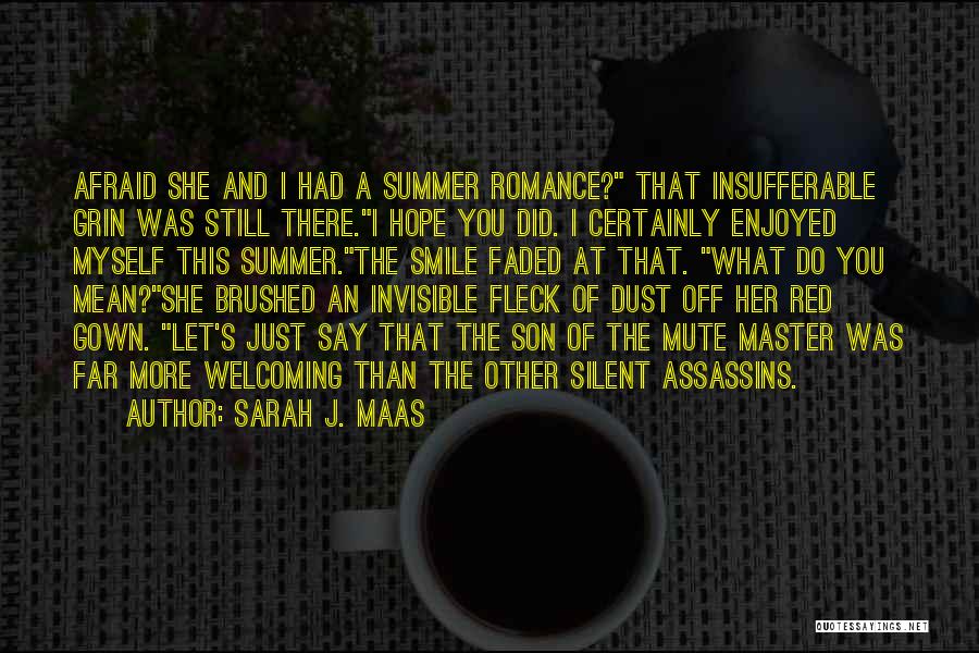Sarah J. Maas Quotes: Afraid She And I Had A Summer Romance? That Insufferable Grin Was Still There.i Hope You Did. I Certainly Enjoyed