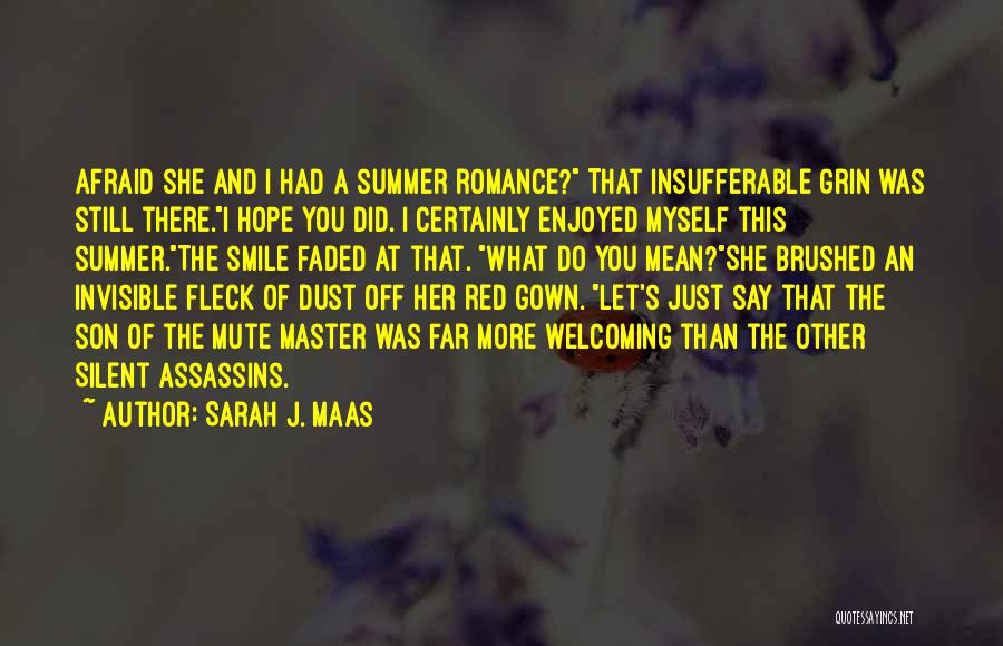 Sarah J. Maas Quotes: Afraid She And I Had A Summer Romance? That Insufferable Grin Was Still There.i Hope You Did. I Certainly Enjoyed