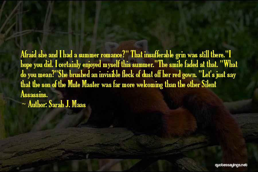Sarah J. Maas Quotes: Afraid She And I Had A Summer Romance? That Insufferable Grin Was Still There.i Hope You Did. I Certainly Enjoyed