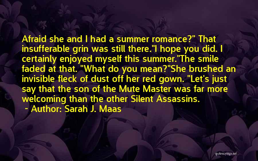 Sarah J. Maas Quotes: Afraid She And I Had A Summer Romance? That Insufferable Grin Was Still There.i Hope You Did. I Certainly Enjoyed