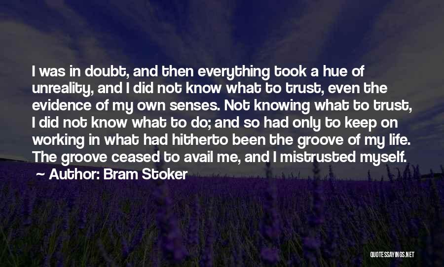 Bram Stoker Quotes: I Was In Doubt, And Then Everything Took A Hue Of Unreality, And I Did Not Know What To Trust,