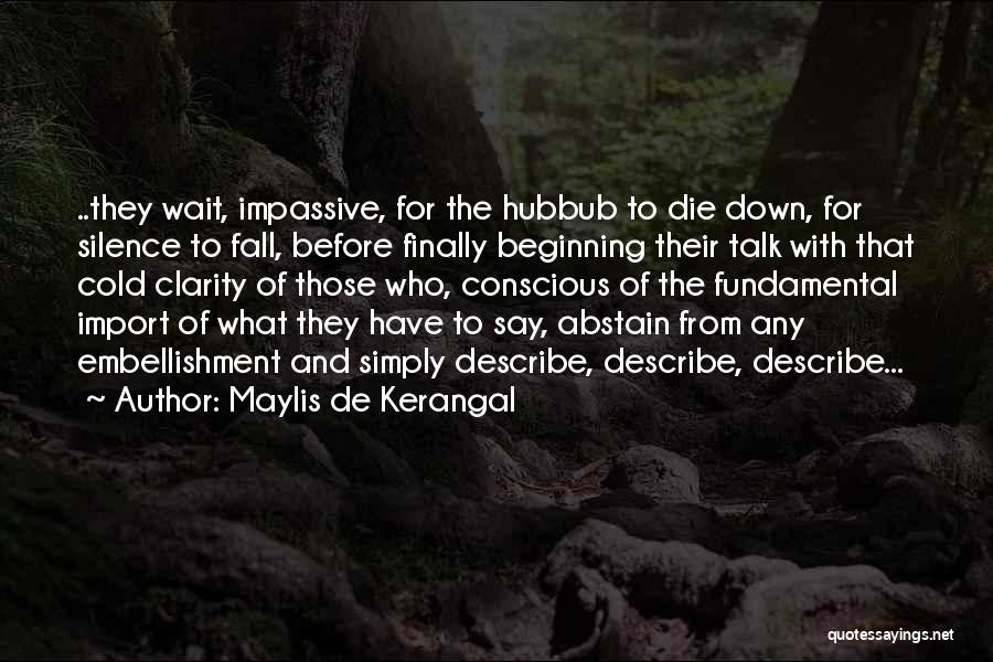 Maylis De Kerangal Quotes: ..they Wait, Impassive, For The Hubbub To Die Down, For Silence To Fall, Before Finally Beginning Their Talk With That