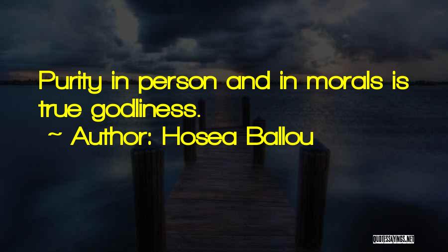 Hosea Ballou Quotes: Purity In Person And In Morals Is True Godliness.