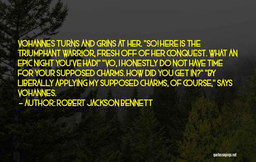 Robert Jackson Bennett Quotes: Vohannes Turns And Grins At Her. So! Here Is The Triumphant Warrior, Fresh Off Of Her Conquest. What An Epic