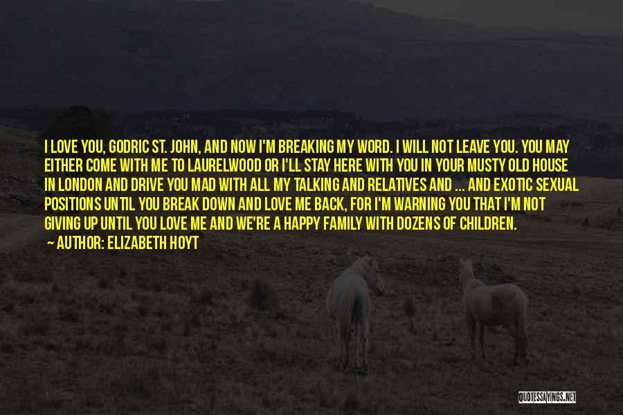 Elizabeth Hoyt Quotes: I Love You, Godric St. John, And Now I'm Breaking My Word. I Will Not Leave You. You May Either