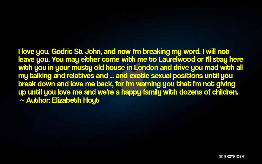 Elizabeth Hoyt Quotes: I Love You, Godric St. John, And Now I'm Breaking My Word. I Will Not Leave You. You May Either