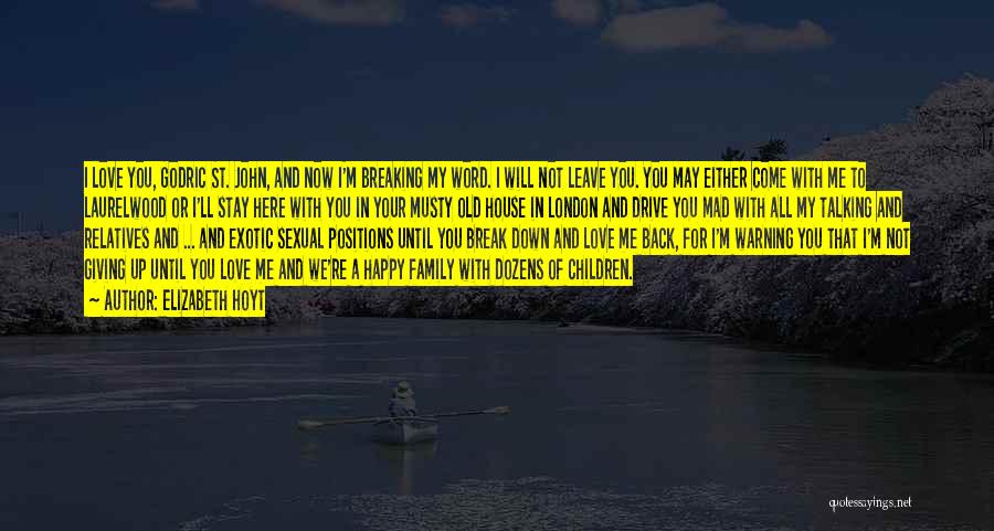 Elizabeth Hoyt Quotes: I Love You, Godric St. John, And Now I'm Breaking My Word. I Will Not Leave You. You May Either