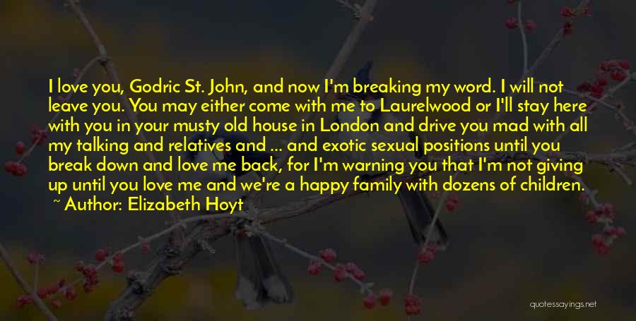 Elizabeth Hoyt Quotes: I Love You, Godric St. John, And Now I'm Breaking My Word. I Will Not Leave You. You May Either