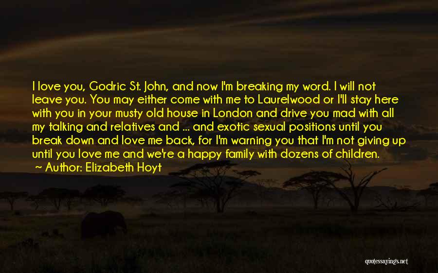 Elizabeth Hoyt Quotes: I Love You, Godric St. John, And Now I'm Breaking My Word. I Will Not Leave You. You May Either