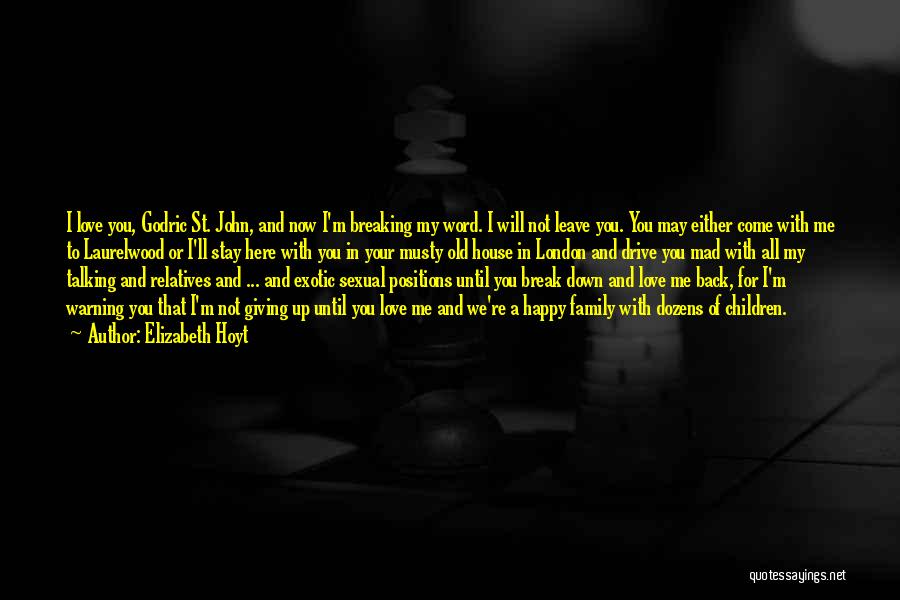 Elizabeth Hoyt Quotes: I Love You, Godric St. John, And Now I'm Breaking My Word. I Will Not Leave You. You May Either