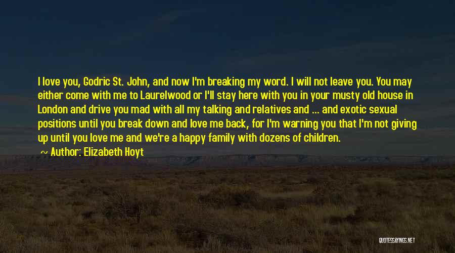 Elizabeth Hoyt Quotes: I Love You, Godric St. John, And Now I'm Breaking My Word. I Will Not Leave You. You May Either