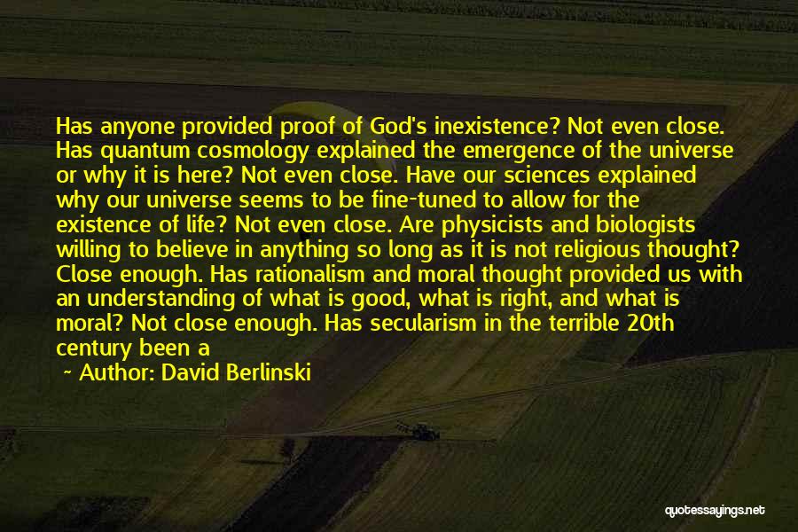 David Berlinski Quotes: Has Anyone Provided Proof Of God's Inexistence? Not Even Close. Has Quantum Cosmology Explained The Emergence Of The Universe Or