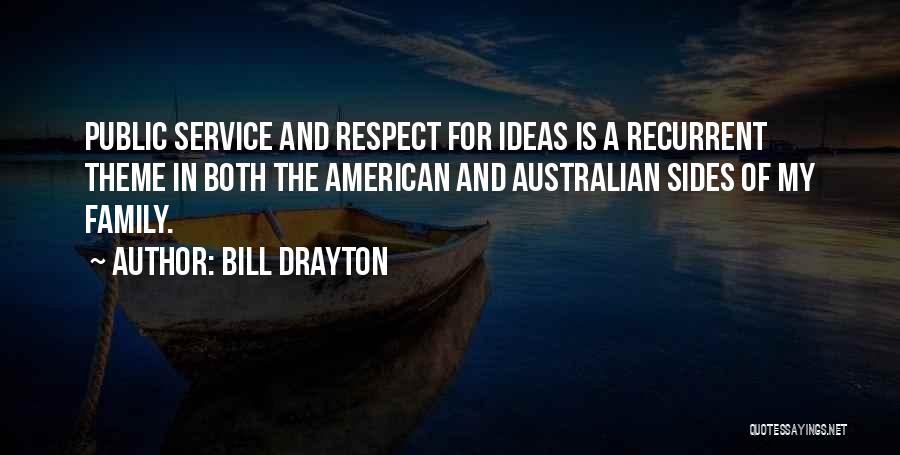 Bill Drayton Quotes: Public Service And Respect For Ideas Is A Recurrent Theme In Both The American And Australian Sides Of My Family.