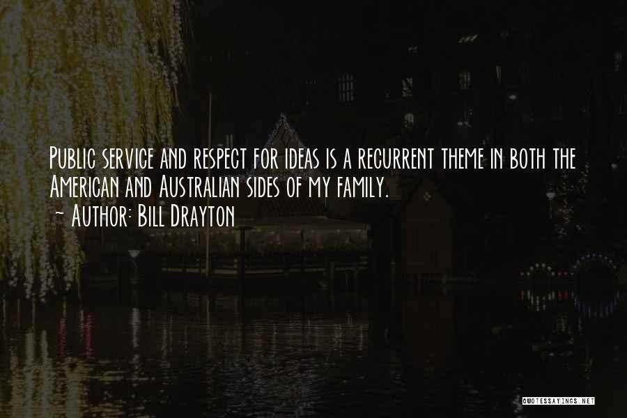 Bill Drayton Quotes: Public Service And Respect For Ideas Is A Recurrent Theme In Both The American And Australian Sides Of My Family.