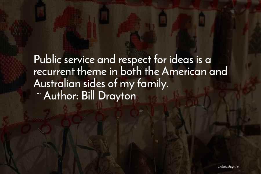 Bill Drayton Quotes: Public Service And Respect For Ideas Is A Recurrent Theme In Both The American And Australian Sides Of My Family.