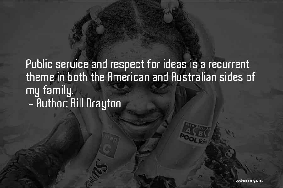 Bill Drayton Quotes: Public Service And Respect For Ideas Is A Recurrent Theme In Both The American And Australian Sides Of My Family.