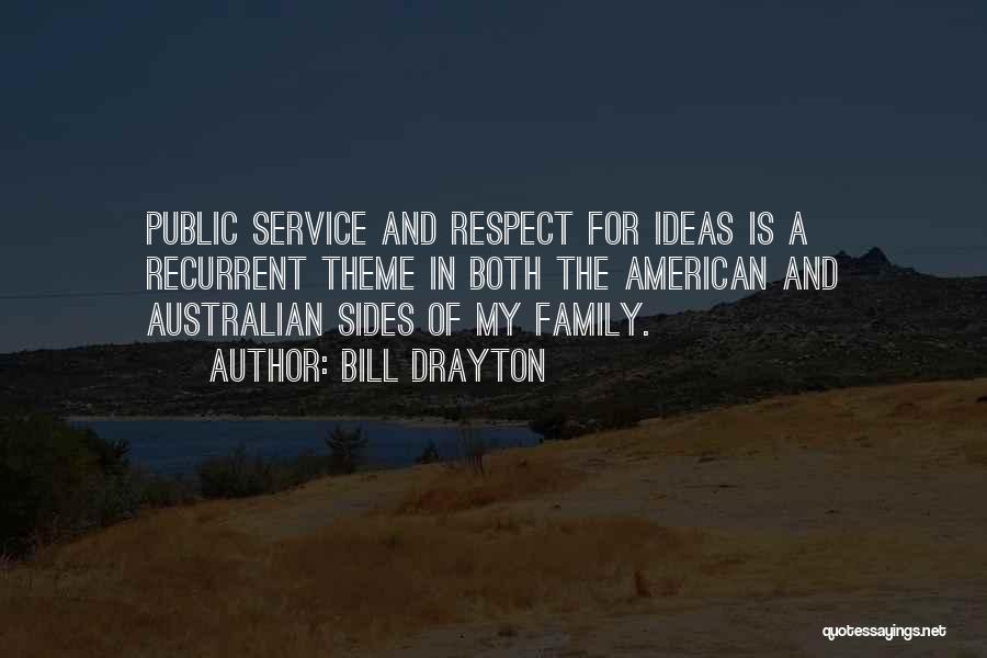 Bill Drayton Quotes: Public Service And Respect For Ideas Is A Recurrent Theme In Both The American And Australian Sides Of My Family.