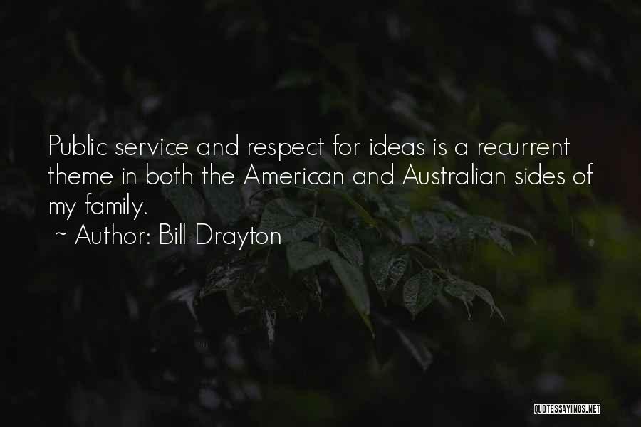 Bill Drayton Quotes: Public Service And Respect For Ideas Is A Recurrent Theme In Both The American And Australian Sides Of My Family.