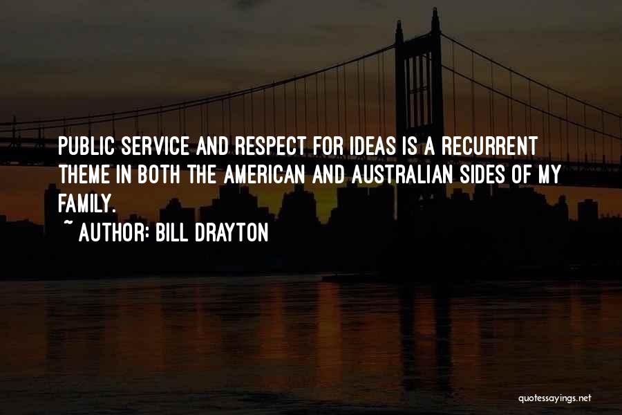 Bill Drayton Quotes: Public Service And Respect For Ideas Is A Recurrent Theme In Both The American And Australian Sides Of My Family.