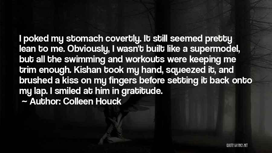 Colleen Houck Quotes: I Poked My Stomach Covertly. It Still Seemed Pretty Lean To Me. Obviously, I Wasn't Built Like A Supermodel, But