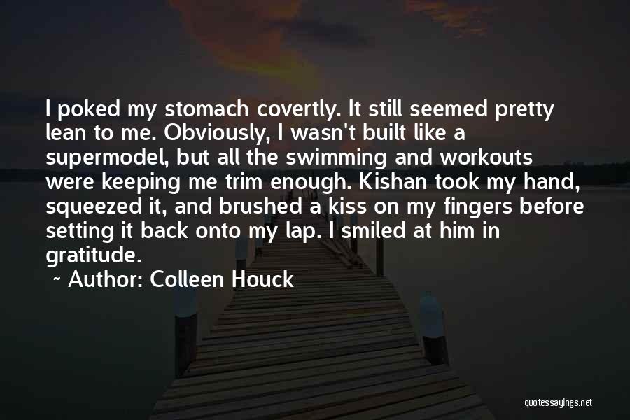 Colleen Houck Quotes: I Poked My Stomach Covertly. It Still Seemed Pretty Lean To Me. Obviously, I Wasn't Built Like A Supermodel, But