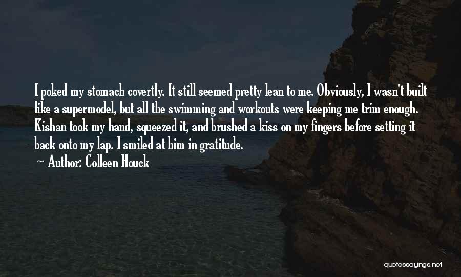 Colleen Houck Quotes: I Poked My Stomach Covertly. It Still Seemed Pretty Lean To Me. Obviously, I Wasn't Built Like A Supermodel, But