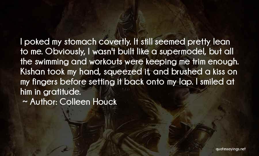 Colleen Houck Quotes: I Poked My Stomach Covertly. It Still Seemed Pretty Lean To Me. Obviously, I Wasn't Built Like A Supermodel, But