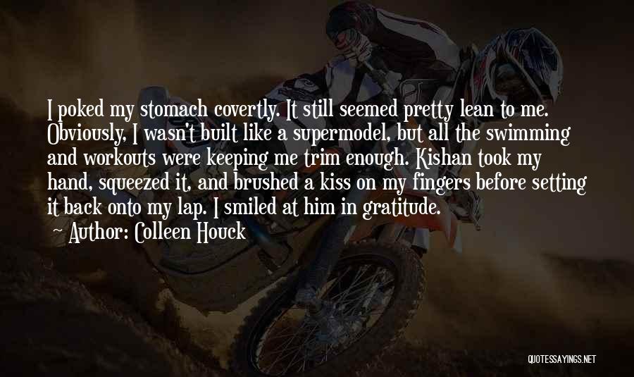Colleen Houck Quotes: I Poked My Stomach Covertly. It Still Seemed Pretty Lean To Me. Obviously, I Wasn't Built Like A Supermodel, But