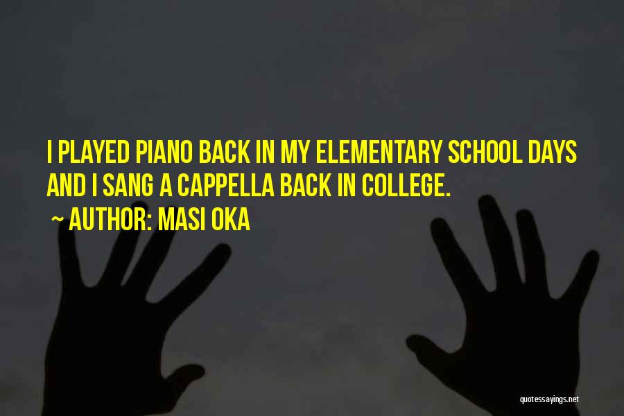 Masi Oka Quotes: I Played Piano Back In My Elementary School Days And I Sang A Cappella Back In College.